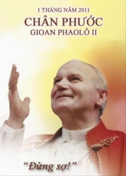 Chân phước Gioan Phaolô II: Đừng sợ – Hãy yêu thương – Hãy hy vọng