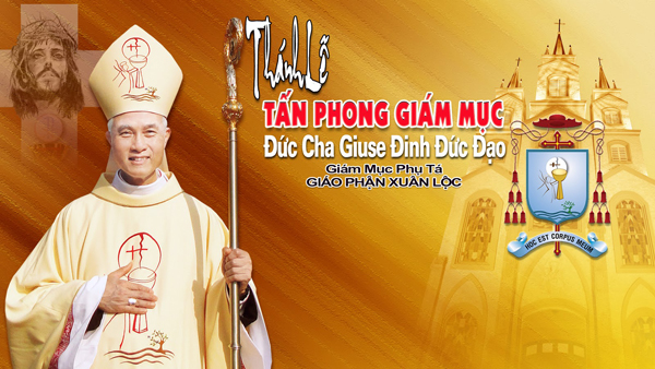 Thánh Lễ tấn phong Đức cha Giuse Đinh Đức Đạo, tân giám mục phụ tá giáo phận Xuân Lộc