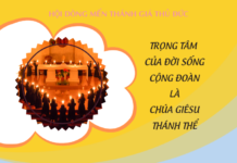 Suy niệm chung tháng 4: Trọng tâm của đời sống cộng đoàn là Chúa Giêsu Thánh Thể
