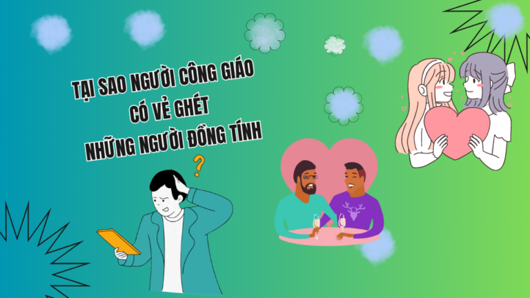 Tại sao Giáo hội Công giáo có vẻ ghét những người đồng tính?